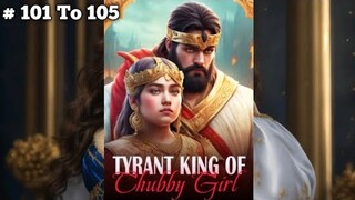 Tyrant King Of Chubby Girl | टायरेंट किंग ऑफ़ चब्बी गर्ल | Episode 101 To 105 | | story  | 💗