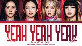 BLACKPINK Yeah Yeah Yeah Lyrics 블랙핑크 예예예 가사 - Shut Down - BORN PINK - Color Code