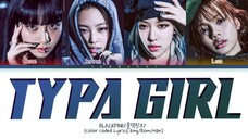 BLACKPINK Typa Girl Lyrics 블랙핑크 Typa Girl 가사 Color Coded Lyrics