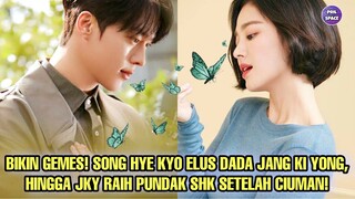 SONG HYE KYO ELUS DADA JANG KI YONG HINGGA JANG KI YONG RAIH PUNDAK SONG HYE KYO SETELAH CIUMAN!