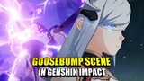 Most goosebump scenes in Genshin Impact