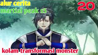Alur Cerita Martial Peak S5 Part 20 : Kolam Transformasi Monster