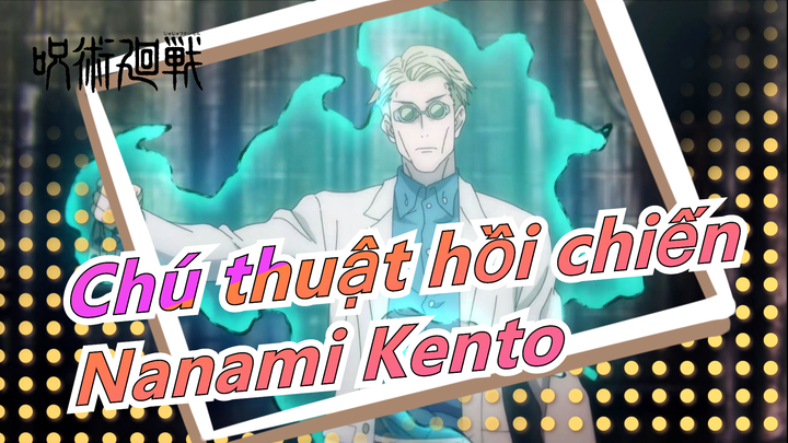 [ Chú thuật hồi chiến ] Nanami Kento là một người lớn đáng tin cậy