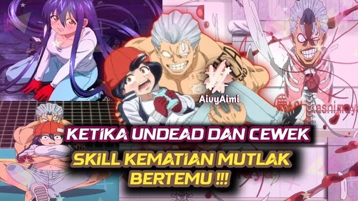 Ketika UNDEAD bertemu CEWEK SKILL KEMATIAN MUTLAK !! Undead INGIN Mati #anime #alurcerita #aivyaimi