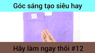 Góc sáng tạo siêu hay hãy làm ngay thôi phần 12