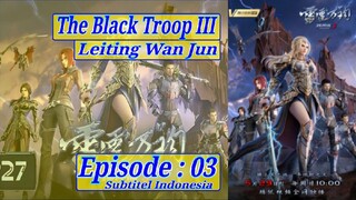 Eps 03 | The Black Troop III "Leiting Wan Jun" Sub Indo