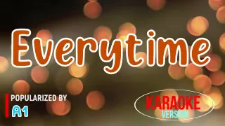 Everytime - A1 | Karaoke Version 🎼