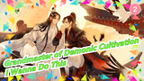 [Grandmaster of Demonic Cultivation] I Wanna Do This, Lan Zhan_2