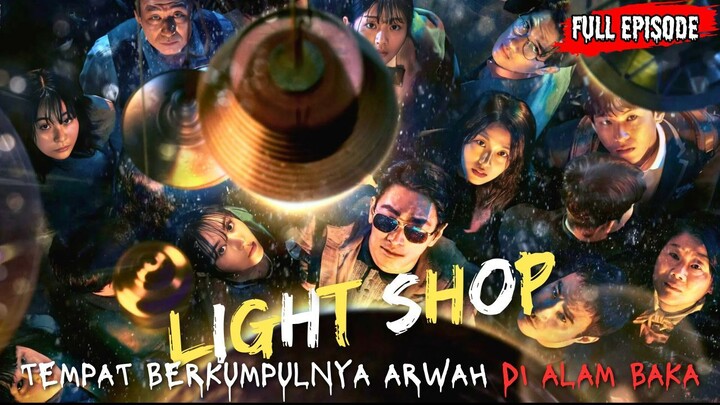 KEHIDUPAN DUNIA ORANG YANG BERADA DIAMBANG KEMATIAN - ALUR CERITA LIGHT SHOP FULL EPISODE