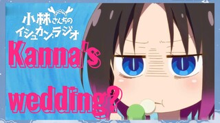 Kanna's wedding?