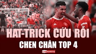 Cú HAT-TRICK CỨU RỖI của Ronaldo và hy vọng CHEN CHÂN TOP 4 của Man United trỗi dậy