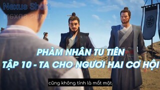 PHÀM NHÂN TU TIÊN TẬP 10 - TA CHO NGƯƠI HAI CƠ HỘI