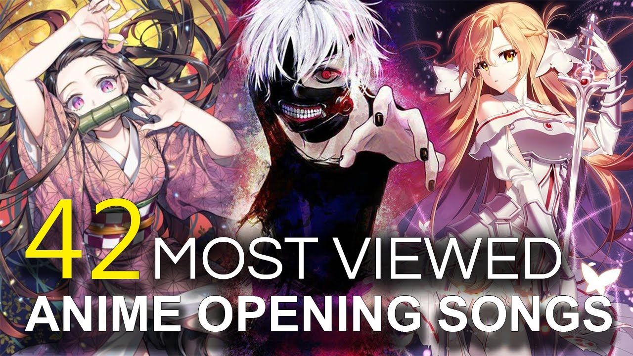 TOP 42 MOST VIEWED SONGS OF ANIME OPENINGS on Youtube | 2020 (Updated June)  - Bilibili