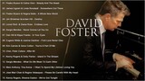 David Foster Greatest Hits Full Playlist