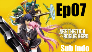 Aesthetica of a Rogue Hero Ep07 [Sub Indo]