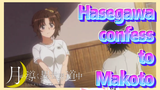 Hasegawa confess to Makoto