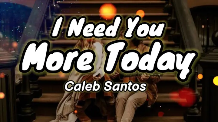 Caleb Santos — I Need You More Today ( Lyrics ) | KamoteQue Official