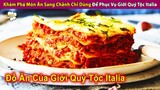 Khám Phá Món Ăn Sang Chảnh Chỉ Dùng Để Phục Vụ Giới Quý Tộc Italia | Review Con Người Và Cuộc Sống