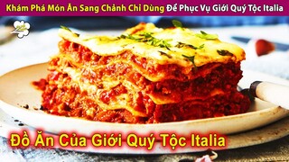 Khám Phá Món Ăn Sang Chảnh Chỉ Dùng Để Phục Vụ Giới Quý Tộc Italia | Review Con Người Và Cuộc Sống