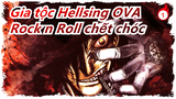 [Gia tộc Hellsing OVA] Rock n Roll chết chóc, ăn mừng kết thúc_1
