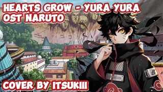 HEARTS GROW - YURA YURA OST NARUTO | COVER BY ITSUKIII