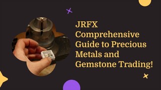 JRFX Comprehensive Guide to Precious Metals and Gemstone Trading!