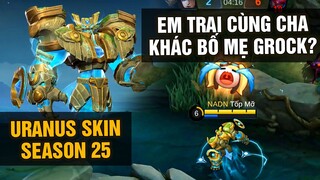 MLBB | URANUS SKIN SEASON 25: VỆ THẦN CỔ ĐẠI! EM CÙNG CHA KHÁC BỐ MẸ VỚI GROCK? | Tốp Mỡ