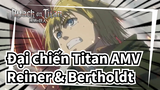 [Đại chiến Titan AMV] Reiner (Titan mặc Giáp)  & Bertholdt (Titan siêu khổng lồ)