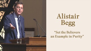 Alistair Begg - "Set the Believers an Example in Purity" | Expositors Summit 2019