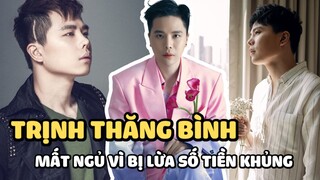 Trịnh Thăng Bình mất ngủ cả đêm vì bị lừa số tiền khủng