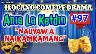 ILOCANO COMEDY DRAMA || NAUYAW A NAIKAMKAMANG | ANIA LA KETDIN 97 | PAGKAKATAWAAN