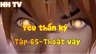 Yêu thần ký_ Tập 65-Thoát vây