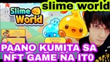 PAANO BA KUMITA SA NFT GAME NA SLIME WORLD | SLIME WORLD PLAY TO EARN NFT GAMES