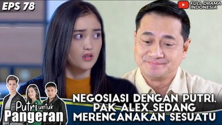 NEGOSIASI DENGAN RANTY MARIA, PAK ALEX MERENCANAKAN SESUATU - PUTRI UNTUK PANGERAN