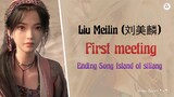 First Meeting,Liu Meilin(Ending Song)The Island Of Siliang
