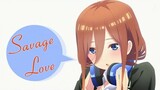 Go toubun no hanayome season 2 - AMV - Savage Love