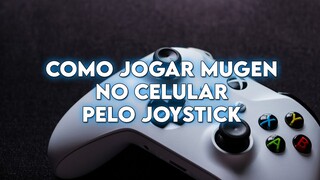 Como Jogar Mugen no Celular pelo Joystick