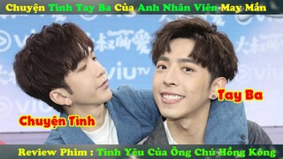 Review Phim Đam Mỹ :Chuyện Tình Tay Ba Của Anh Nhân Viên May Mắn | Tình Yêu Của Ông Chú Hồng Kông P1