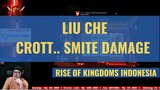 LIU CHE - SMITE DAMAGE = NORMAL ATTACK EFFECT [ RISE OF KINGDOMS INDONESIA ]