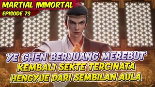 PERTARUNGAN YE CHEN MELAWAN SEMBILAN AULA BESAR | MARTIAL IMMORTAL | EPS 73