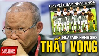 Ông Park cũng thất vọng với màn trình diễn của U23 Việt Nam dù thắng U23 Đài Loan | U23 CHÂU Á 2022