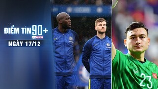 Điểm tin 90+ ngày 17/12 | Lukaku và Werner nhận tin dữ; Văn Lâm hồi phục chấn thương thần tốc