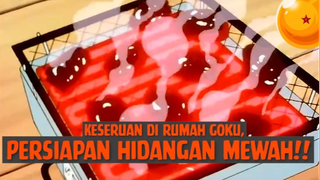 Keseruan di Rumah Goku, Persiapan Hidangan Mewah❗❗