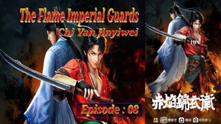 Eps 08 | The Flame Imperial Guards [Chi Yan Jinyiwei] sub indo