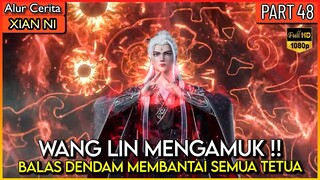 WANG LIN NGAMUK !! MENGHABISI SEMUA TETUA TERTINGGI - Xian ni Renegade immortal Eps 48