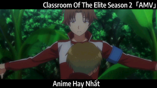 Classroom Of The Elite Season 2「AMV」Hay Nhất