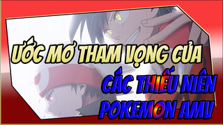 Ước Mơ Tham Vọng Của Các Thiếu Niên | Chất / Pokemon AMV