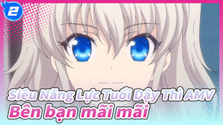 [Siêu Năng Lực Tuổi Dậy Thì AMV] Bên bạn mãi mãi_2