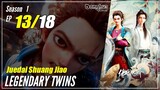 【Juedai Shuang Jiao】 S1 EP 13 - Legendary Twins | Donghua Sub Indo - 1080P