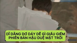 [HẬU DUỆ MẶT TRỜI] Dĩ dãng dơ dáy dễ gì giấu diếm